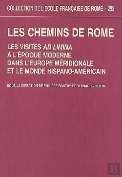 Bertrand.pt - Les Chemins De Rome : Les Visites Ad Limina À L'Époque Moderne Dans L'Europe Mer : Les Visites Ad Limina A L Epoque Moderne Dans L Europe Meridionale Et Le Monde H