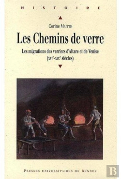 Bertrand.pt - Les Chemins De Verre ; Les Migrations Des Verriers D'Altare Et De Venise (Xvie-Xixe Siècles)