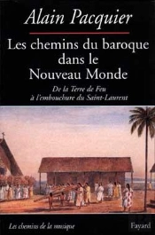 Les Chemins Du Baroque Dans Le Nouveau Monde : De La Terre De Feu À L'Embouchure Du Saint-Laurent