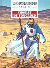 Les Chercheurs De Dieu T.13; Charles De Foucault