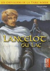 Les Chevaliers De La Table Ronde ; Lancelot Du Lac