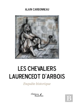 Bertrand.pt - Les Chevaliers Laurenceot D'Arbois : Enquête Historique