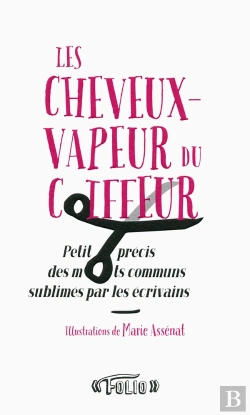 Bertrand.pt - Les Cheveux-Vapeur Du Coiffeur ; Petit Précis Des Mots Communs Sublimés Par Les Écrivains