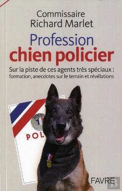 Bertrand.pt - Les Chiens Policiers - Sur La Piste De Ces Agents  Tres Speciaux Formation  Anecdotes Sur Le Terrain