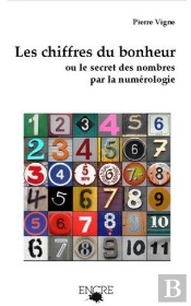 Les Chiffres Du Bonheur ; Ou Le Secret Des Nombres Par La Numérologie