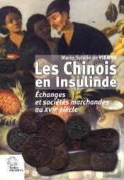 Les Chinois En Insulinde Au Xviie Siecle : Echanges Et Sociétés Marchandes