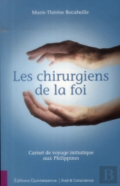 Les Chirurgiens De La Foi - Carnet De Voyage Initiatique Aux Philippines