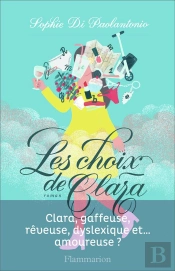 Les Choix De Clara ; Clara, Gaffeuse, Rêveuse, Dyslexique Et... Amoureuse ?