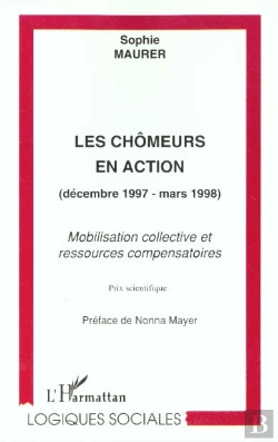 Bertrand.pt - Les Chomeurs En Action ; Decembre 1997-Mars 1998 ; Mobilisation Collective Et Ressources Compensatoires