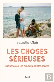Les Choses Sérieuses : Enquête Sur Les Amours Adolescentes
