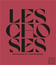 Les Choses : Une Histoire De La Nature Morte