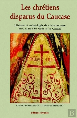 Bertrand.pt - Les Chrétiens Disparus Du Caucase ; Histoire Et Archéologie Du Christianisme Au Caucase Du Nord Et En Crimée
