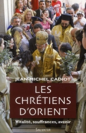 Les Chrétiens D'Orient, Vitalité, Soufrances, Avenir