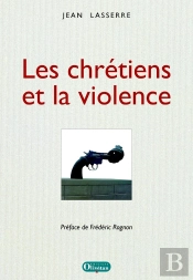 Les Chrétiens Et La Violence. Préface F. Rognon