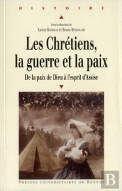Les Chrétiens, La Guerre Et La Paix ; De La Paix De Dieu À L'Esprit D'Assise
