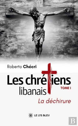 Bertrand.pt - Les Chrétiens Libanais : Tome I : La Déchirure
