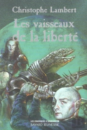 Les Chroniques D'Arkhadie T.3 ; Les Vaisseaux De La Liberte