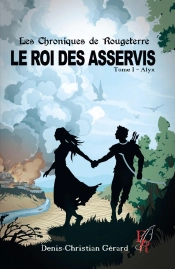 Les Chroniques De Rougeterre, Le Roi Des Asservis Tome 1 : Alyx