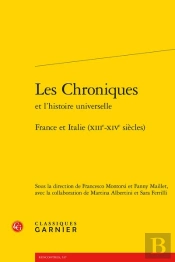 Les Chroniques Et L'Histoire Universelle - France Et Italie (Xiiie-Xive Siecles)
