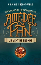 Les Chroniques Extraordinaires D'Amédée Pan Tome 1 : Un Vent De Fronde