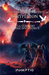 Les Chroniques Oubliees D'Hyperion Tome 4 : La Derniere Grande Invocatrice