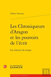 Les Chroniqueurs D'Aragon Et Les Pouvoirs De L'Écrit : Les Tisseurs Du Temps
