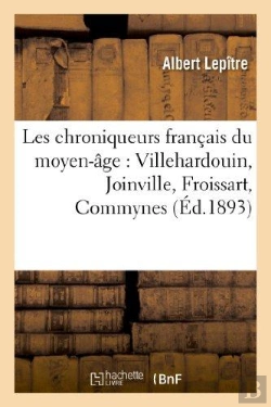 Bertrand.pt - Les Chroniqueurs Francais Du Moyen-Age : Villehardouin, Joinville, Froissart, Commynes