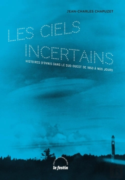 Bertrand.pt - Les Ciels Incertains : Histoires D'Ovnis Dans Le Sud-Ouest De 1950 À Nos Jours