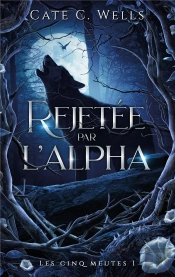 Les Cinq Meutes Tome 1 : Rejetée Par L'Alpha