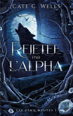 Bertrand.pt - Les Cinq Meutes Tome 1 : Rejetée Par L'Alpha