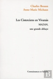 Les Cisterciens En Vivarais ; Mazan, Une Grande Abbaye