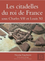 Les Citadelles Du Roi De France Sous Charles Vii Et Louis Xi