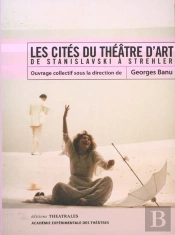 Les Cites Du Theatre D'Art ; De Stanislavski A Strehler