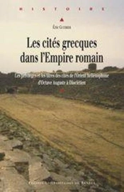 Les Cités Grecques Dans L'Empire Romain ; Les Privilèges Et Les Titres Des Cités De L'Orient Hellénophone D'Octave Auguste À Dioclétien