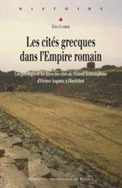 Bertrand.pt - Les Cités Grecques Dans L'Empire Romain ; Les Privilèges Et Les Titres Des Cités De L'Orient Hellénophone D'Octave Auguste À Dioclétien