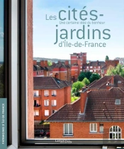 Les Cités-Jardins D'Ile-De-France ; Une Certaine Idée Du Bonheur