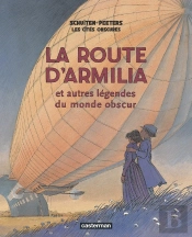 Les Cités Obscures Tome 4 : La Route D'Armilia Et Autres Légendes Du Monde Obscur