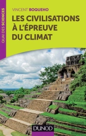 Les Civilisations À L'Épreuve Du Climat ; Comment Le Climat Agit Sur Le Développement Des Sociétés Humaines