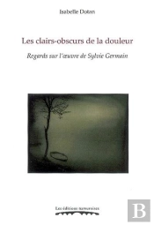 Les Clairs-Obscurs De La Douleur ; Regards Sur L'Oeuvre De Sylvie Germain