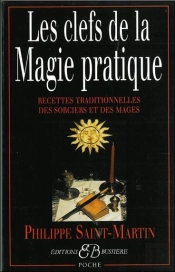 Les Clefs De La Magie Pratique ; Recettes Traditionnelles Des Sorciers Et Des Mages