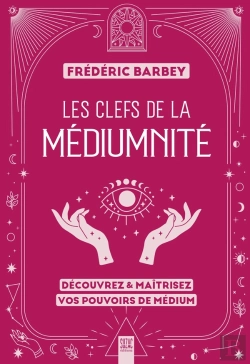 Bertrand.pt - Les Clefs De La Médiumnité : Découvrez & Maîtrisez Vos Pouvoirs De Médium