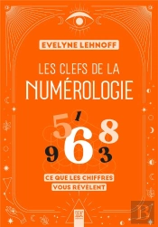 Les Clefs De La Numérologie : Ce Que Les Chiffres Vous Révèlent
