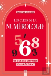 Les Clefs De La Numérologie : Ce Que Les Chiffres Vous Révèlent
