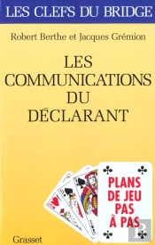 Les Clefs Du Bridge ; Les Communications Du Declarant ; Plans De Jeux Pas A Pas