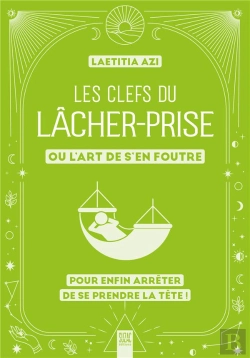 Bertrand.pt - Les Clefs Du Lâcher-Prise, Ou L'Art De S'En Foutre : Pour Enfin Arrêter De Se Prendre La Tête !