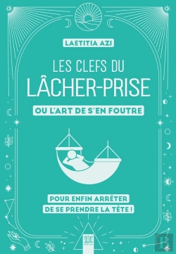 Bertrand.pt - Les Clefs Du Lâcher-Prise, Ou L'Art De S'En Foutre : Pour Enfin Arrêter De Se Prendre La Tête !