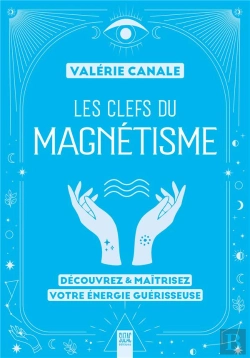 Bertrand.pt - Les Clefs Du Magnétisme : Découvrez & Maîtrisez Votre Énergie Guérisseuse