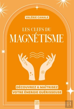 Bertrand.pt - Les Clefs Du Magnétisme : Découvrez & Maîtrisez Votre Énergie Guérisseuse