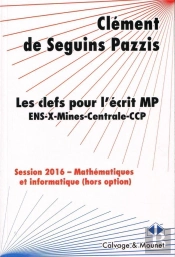 Les Clefs Pour L'Écrit Mp ; Ens, X, Mines, Centrale, Ccp ; Mathématiques Et Informatique (Hors Option) ; Session 2016