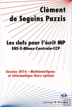 Bertrand.pt - Les Clefs Pour L'Écrit Mp ; Ens, X, Mines, Centrale, Ccp ; Mathématiques Et Informatique (Hors Option) ; Session 2016